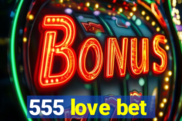 555 love bet